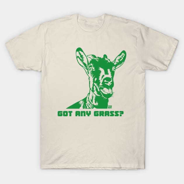 GOT ANY GRASS T-Shirt by toddgoldmanart